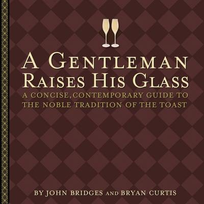 A Gentleman Raises His Glass - John Bridges, Bryan Curtis