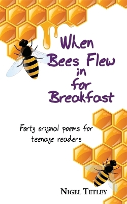 When bees flew in for breakfast - Nigel Tetley