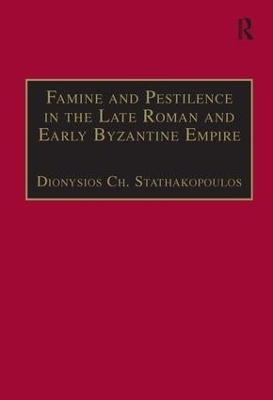 Famine and Pestilence in the Late Roman and Early Byzantine Empire - Dionysios Ch. Stathakopoulos