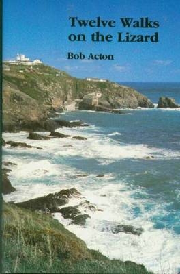 Twelve Walks on the Lizard - Bob Acton