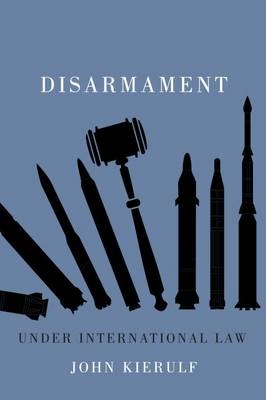 Disarmament Under International Law - John Kierulf