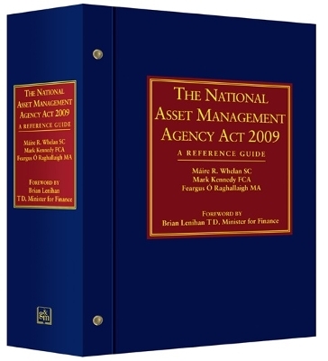 The National Asset Management Agency Act 2009 - M&aacute;ire R. Whelan SC, Mark Kennedy FCA, Feargus &Oacute; Raghallaigh MA