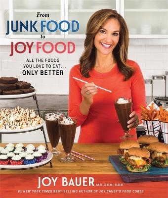 From Junk Food to Joy Food - Joy Bauer