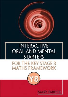 Interactive Oral and Mental Starters for the Key Stage 3 Mathematics Framework Year 8 - Mary Pardoe