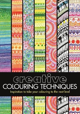 Creative Colouring Techniques - Cindy Wilde, Sally Moret, Felicity French, Chellie Carroll