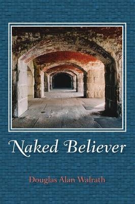 Naked Believer - Douglas Alan Walrath