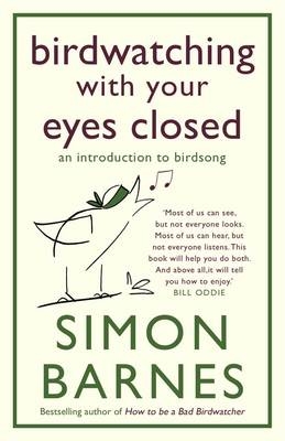 Birdwatching with Your Eyes Closed - Simon Barnes