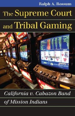 The Supreme Court and Tribal Gaming - Ralph A. Rossum
