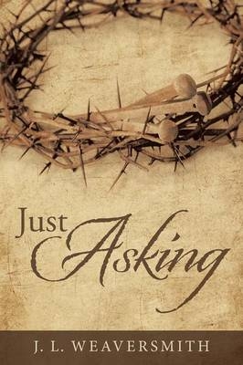 Just Asking - J L Weaversmith