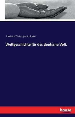 Weltgeschichte f&Atilde;&frac14;r das deutsche Volk - Friedrich Christoph Schlosser