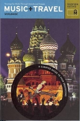 Music + Travel: Worldwide: Touring the Globe Through Sounds and Scenes