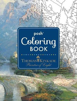 Posh Adult Coloring Book: Thomas Kinkade Designs for Inspiration & Relaxation - Thomas Kinkade
