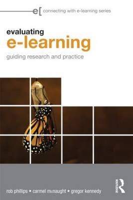 Evaluating e-Learning - Rob Phillips, Carmel McNaught, Gregor Kennedy