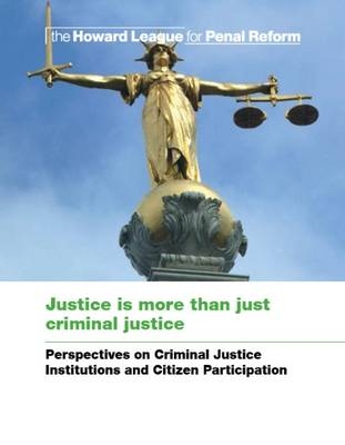 Justice is more than just criminal justice -  The Howard League for Penal Reform