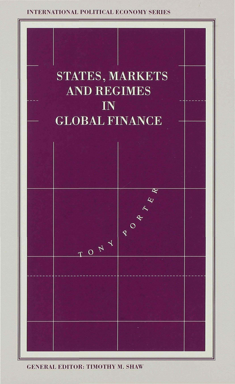 States, Markets and Regimes in Global Finance - Tony Porter