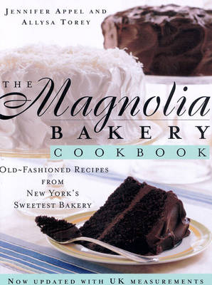 The Magnolia Bakery Cookbook - Jennifer Appel, Allysa Torey