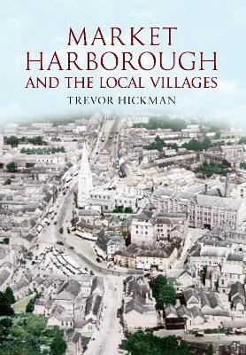Market Harborough and the Local Villages - Trevor Hickman