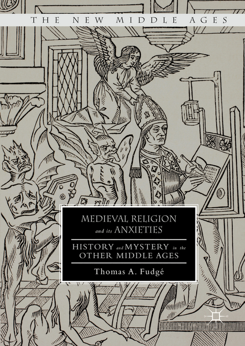Medieval Religion and its Anxieties - Thomas A. Fudg&eacute;