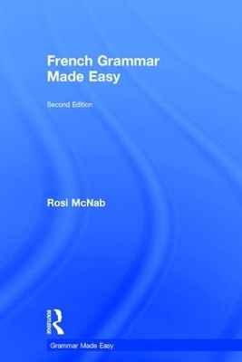 French Grammar Made Easy - Rosi McNab
