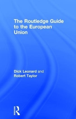 The Routledge Guide to the European Union - Dick Leonard, Robert Taylor