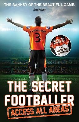 The Secret Footballer: Access All Areas -  ANON