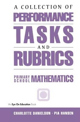 A Collection of Performance Tasks & Rubrics: Primary Mathematics - Pia Hansen, Charlotte Danielson