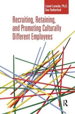 Recruiting, Retaining and Promoting Culturally Different Employees - Lionel Laroche, Don Rutherford