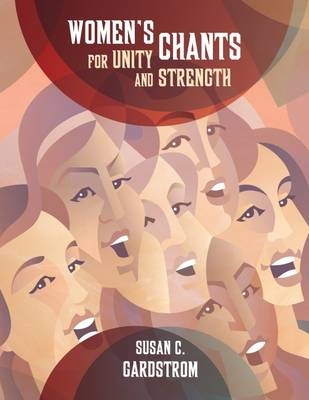 Women's Chants for Unity and Strength - Susan C. Gardstrom