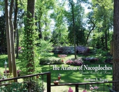 The Azaleas of Nacogdoches - Barbara S. Stump