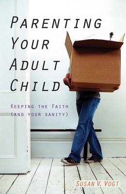 Parenting Your Adult Child - Susan V. Vogt