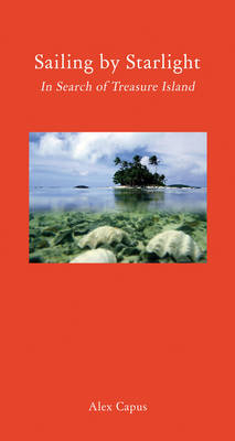 Sailing by Starlight - In Search of Treasure Island - Alex Capus