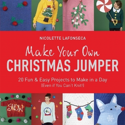 Make Your Own Christmas Jumper - Nicolette Lafonseca-Hargreaves