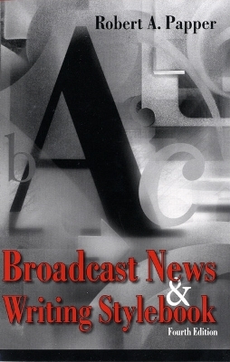 Broadcast News and Writing Stylebook - Robert A. Papper