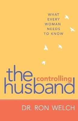 The Controlling Husband &ndash; What Every Woman Needs to Know - Dr. Ron Welch