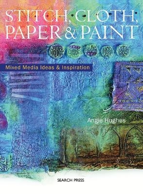 Stitch, Cloth, Paper and Paint - Angie Hughes