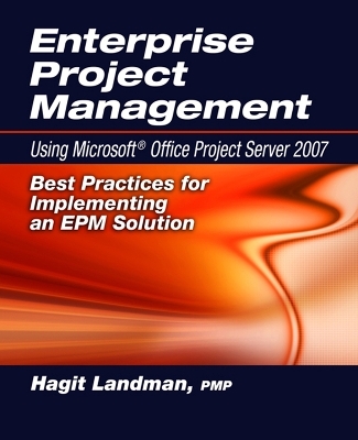 Enterprise Project Management Using Microsoft&reg; Office Project Server 2007 - Hagit Landman