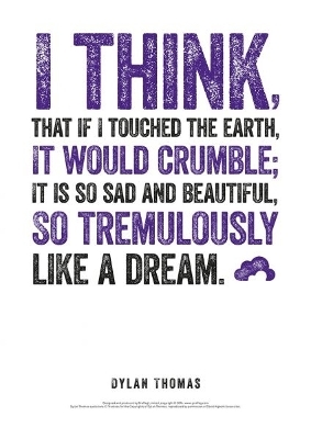 Dylan Thomas Print: I Think, That If I Touched the Earth - Dylan Thomas