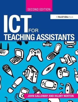 ICT for Teaching Assistants - John Galloway, Hilary Norton
