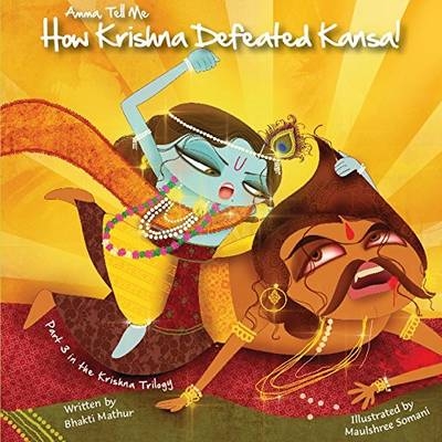 Amma Tell Me How Krishna Defeated Kansa! - Bhakti Mathur