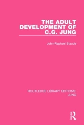 The Adult Development of C.G. Jung (RLE: Jung) - John-Raphael Staude