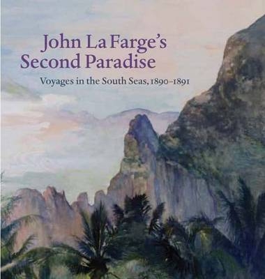 John La Farge's Second Paradise - Elisabeth Hodermarsky, John Stuart Gordon, Elizabeth Childs