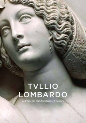 Tullio Lombardo and Venetian High Renaissance Sculpture