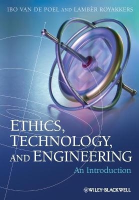 Ethics, Technology, and Engineering - Ibo van de Poel, Lamber Royakkers