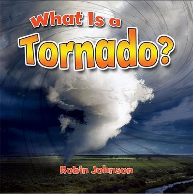 What Is a Tornado? - Robin Johnson