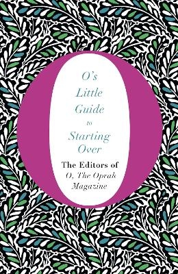 O's Little Guide to Starting Over - The Editors of O Magazine  the Oprah