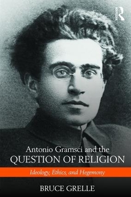 Antonio Gramsci and the Question of Religion - Bruce Grelle