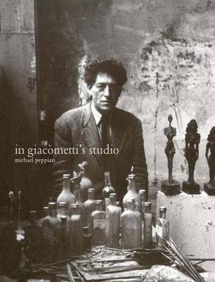 In Giacometti&rsquo;s Studio - Michael Peppiatt