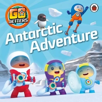 Go Jetters: Antarctic Adventure -  Go Jetters