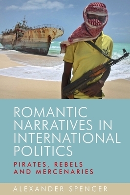 Romantic Narratives in International Politics - Alexander Spencer