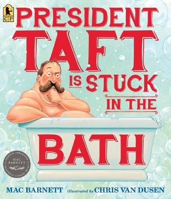 President Taft Is Stuck in the Bath - Mac Barnett